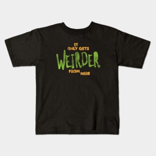 Gets Weirder From Here Kids T-Shirt